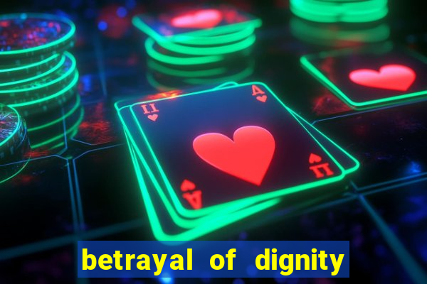 betrayal of dignity pt br